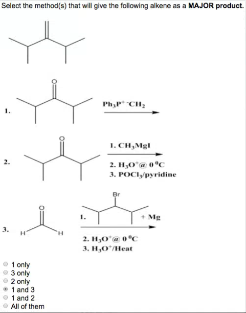 Select the method(s) that will give the following alkene as a MAJOR product. Ph:P CH2 1. CH,Mg 2. Hota 0°C 3. POCI/pyridine 1