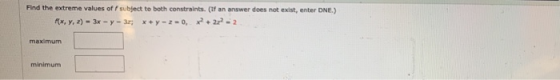 Find the extreme values of subject to both constraints. (If an answer does not exist, enter DNE.) (x, y ) - 3x - y - 3z; x+y-