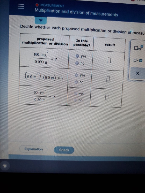 O MEASUREMENT Multiplication and division of measurements Decide whether each proposed multiplication or division of measu pr