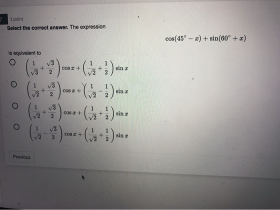 1 point Select the correct answer. The expression cos(45° – 2) + sin(60° + x) is equivalent to O V3 2 ) COS 2 + sina sini ( (