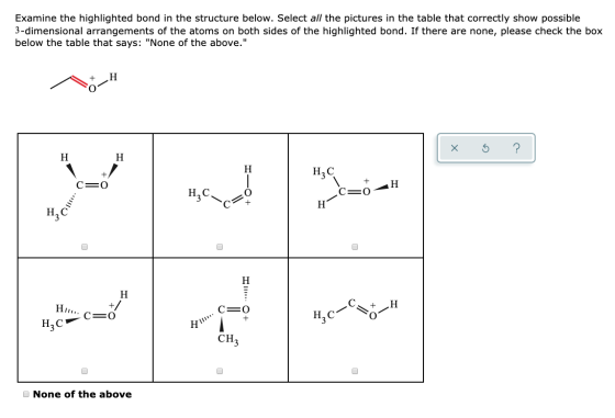 Examine the highlighted bond in the structure below. Select all the pictures in the table that correctly show possible 3-dime