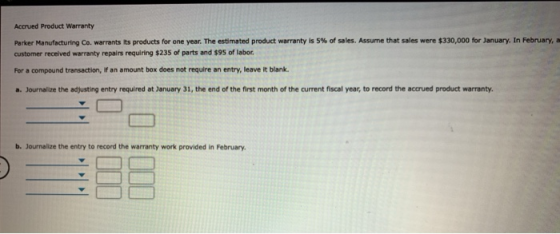 Accrued Product Warranty Parker Manufacturing Co. warrants its products for one year. The estimated product warranty is 5% of