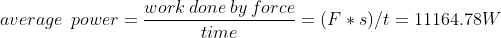 average\: \: power =\frac{work\: done\: by\: force }{time} =(F*s)/t=11164.78W