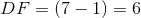 DF = (7-1) = 6