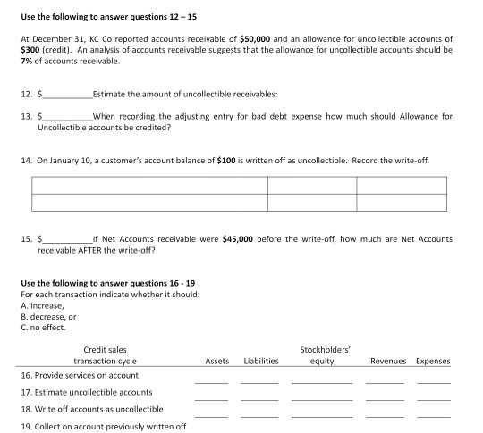 Use the following to answer questions 12-15 At December 31, KC Co reported accounts receivable of $50,000 and an allowance fo