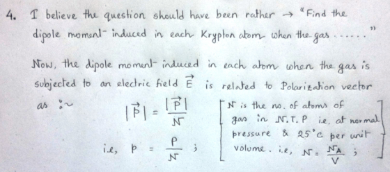 4. I believe the question should have been rather → Find the dipole moment induced in each Krypton atom when the gas ......”