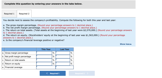 Complete this question by entering your answers in the tabs below. Required 1 Required 2 You decide next to assess the compan