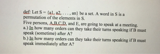 def: Let S = {al, a2, ..., an be a set. A word in S is a permutation of the elements in S. Five persons, A.B.C.D, and E, are