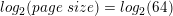 \small log_2(page\;size) = log_2(64)