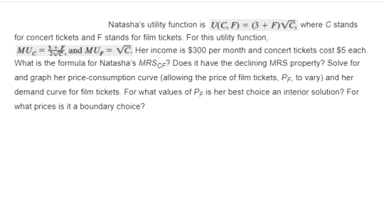 Natashas utility function is U(C, F) = (3 + FVC, where C stands for concert tickets and F stands for film tickets. For this