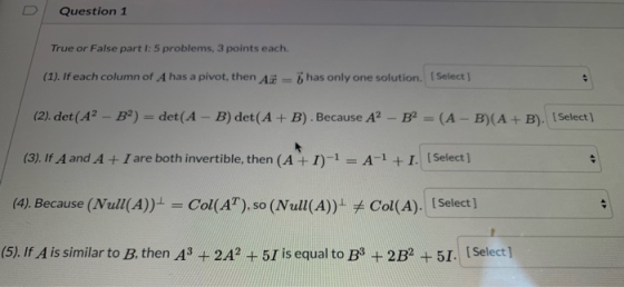 Question 1 True or False parti: 5 problems, 3 points each. (1). If each column of A has a pivot, then A = 7 has only one solu