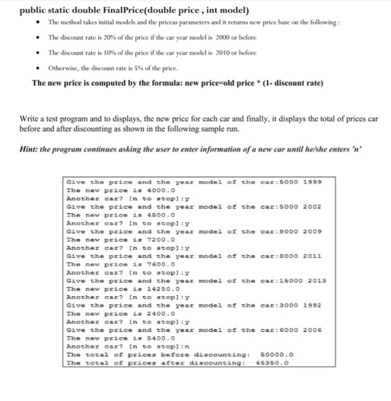 public static double FinalPrice(double price, int model) • The method takes initial models and the priceas parameters and it
