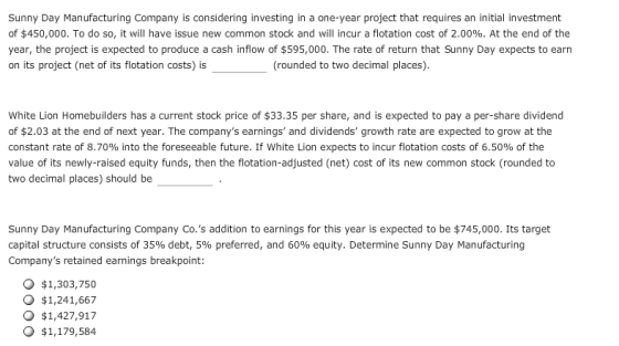 Sunny Day Manufacturing Company is considering investing in a one-year project that requires an initial investment of $450,00