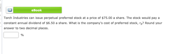 eBook Torch Industries can issue perpetual preferred stock at a price of $75.00 a share. The stock would pay a constant annua
