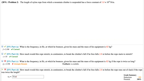 (20%) Problem 2: The length of nylon rope from which a mountain climber is suspended has a force constant of 1.8 x 104 N/m. 2