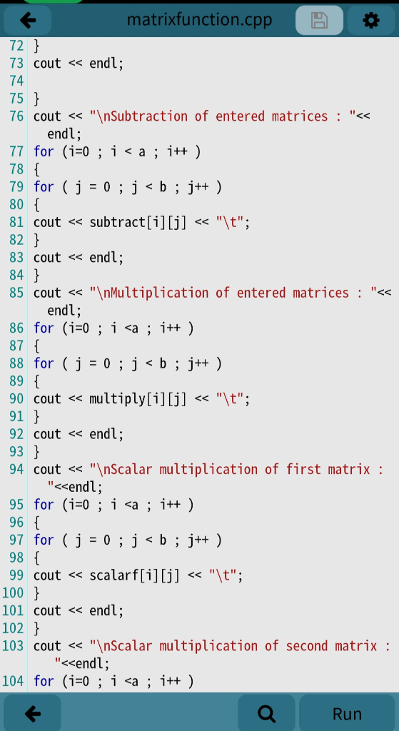 matrixfunction.cpp A 72 } 73 cout << endl; 74 75 } 76 cout << \nSubtraction of entered matrices : << endl; 77 for (i=0 ; i<