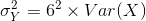 sigma^{2} _{Y}=6^{2} imes Var(X)