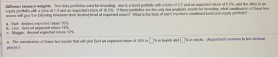 Different investor weights. Two risky portfolios exist for investing: one is a bond portfolio with a beta of 0.7 and an expec