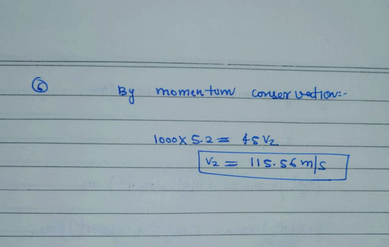 By momentum conser vedtion: 10oox 5.2 = 48V2 [V2 = 11s.somls /