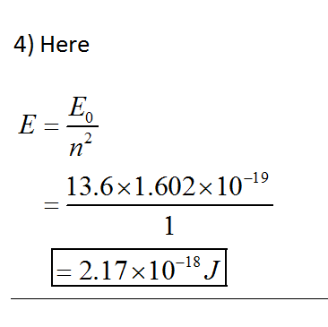4) Here 2 13.6× 1.602×10-19 2.17×10-18J