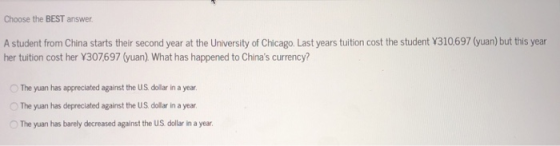 Choose the BEST answer A student from China starts their second year at the University of Chicago. Last years tuition cost th