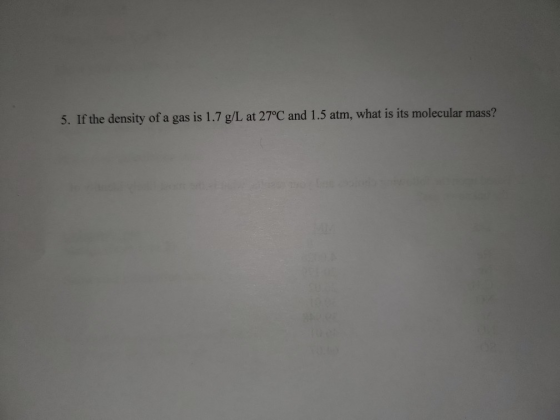 5. If the density of a gas is 1.7 g/L at 27°C and 1.5 atm, what is its molecular mass?