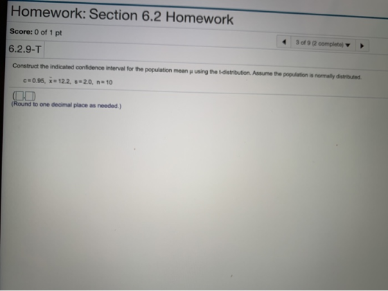 Homework: Section 6.2 Homework Score: 0 of 1 pt 3 of 9 (2 complete) 6.2.9-T Construct the indicated confidence interval for t