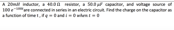 A 20mH inductor, a 40.0 Ohm resistor, a 50.0 muF c