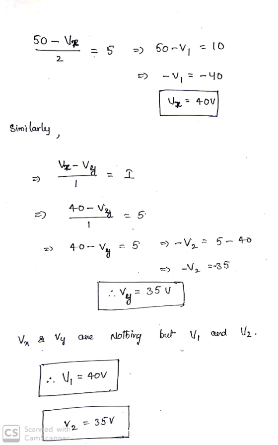 - Vogue * = 5 => 50-V, = 10 => -V, = -40 Vogue = 40v Similarly, 40-v2 = 5 2) 40-V4 = 5 --V2 = 5-40 a) Vg =-35 . Vy = 350 - Vn