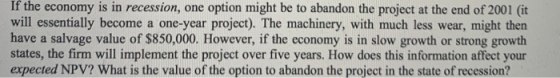If the economy is in recession, one option might be to abandon the project at the end of 2001 (it! will essentially become a