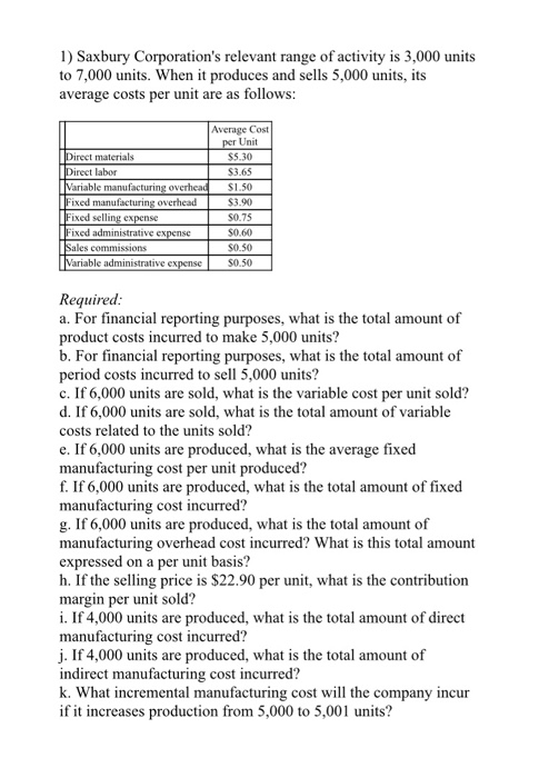 1) Saxbury Corporations relevant range of activity is 3,000 units to 7,000 units. When it produces and sells 5,000 units, it
