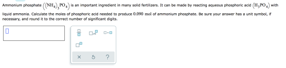 Ammonium phosphate ( is an important ingredient in many solid fertilizers. It can be made by reacting aqueous phosphoric acid