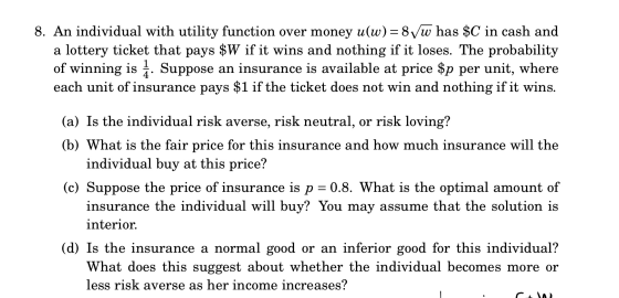 8. An individual with utility function over money u(w) = 8Vw has $C in cash and a lottery ticket that pays $W if it wins and