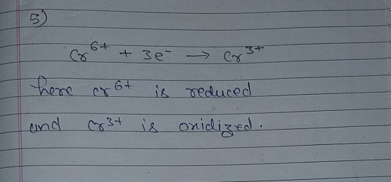 17 6+ + 3e- रन er here cr 6t is reduced and g 3t is is onidized.