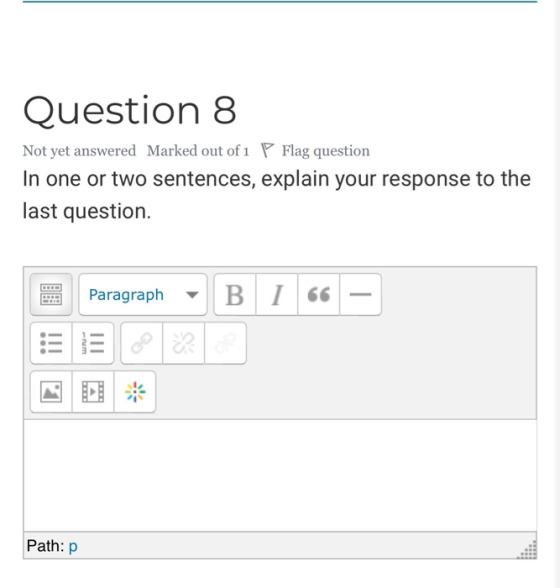 Question 8 Not yet answered Marked out of 1 Flag question In one or two sentences, explain your response to the last question