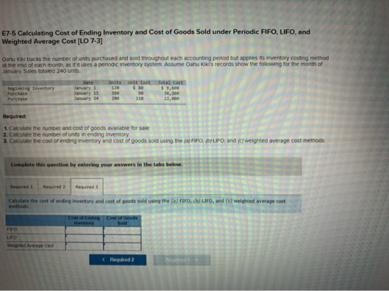 E7-5 Calculating Cost of Ending Inventory and Cost of Goods Sold under Periodic FIFO, LIFO, and Weighted Average Cost [LO 7-3