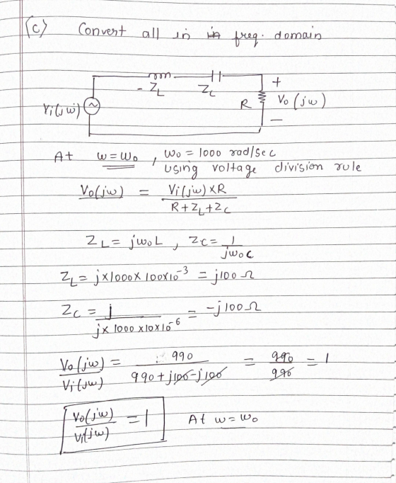 c Convert all in freg domain H mm Z + Z R Vo (jw) Tils wi) At W=Wo + Wo = 1000 rad/sec using voltage division rule Viljw) XR