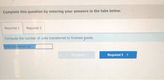 Complete this question by entering your answers in the tabs below. Required 1 Required 2 Compute the number of units transfer