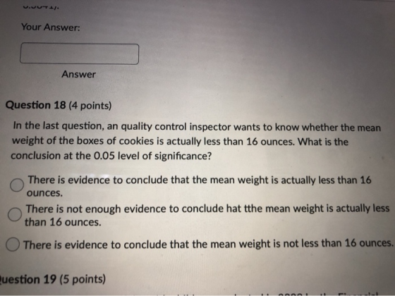 VUUTTI Your Answer: Answer Question 18 (4 points) In the last question, an quality control inspector wants to know whether th