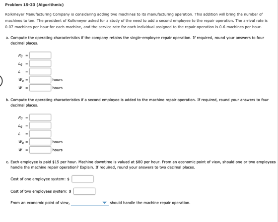 Problem 15-33 (Algorithmic) Kolkmeyer Manufacturing Company is considering adding two machines to its manufacturing operation