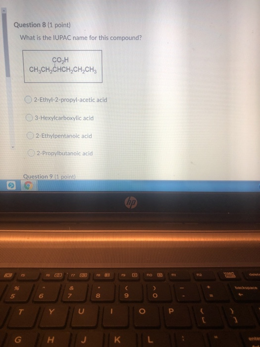 Question 8 (1 point) What is the IUPAC name for this compound? COH CH,CH,CHCH,CH.CH O2-Ethyl-2-propyl-acetic acid 3-Hexylcarb