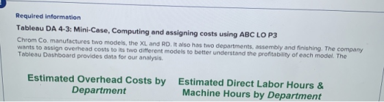 Tableau DA 4-3: Mini-Case, Computing and assigning costs using ABC LOP3 wants to assign overhead costs to its two different m