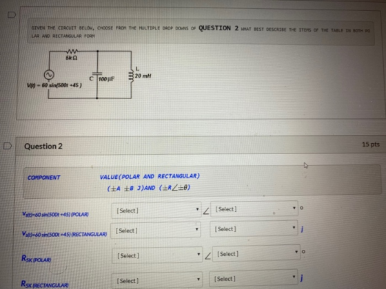 GIVEN THE CIRCUIT BELOW, CHOOSE FROM THE MULTIPLE DROP DOWNS OF QUESTION 2 WHAT BEST DESCRIBE THE ITEMS OF THE TABLE IN BOTH