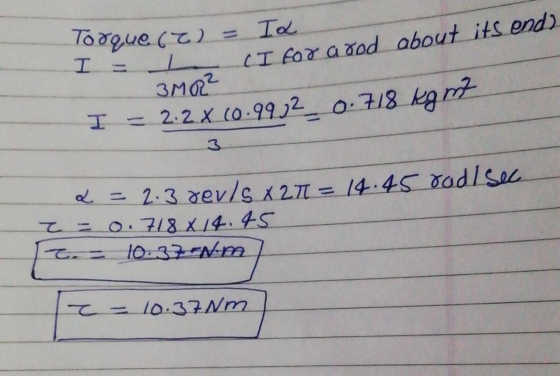lo0e I = To LI for a aod about its end) 3MQ2 2.2x (0.99y2 o.718 kgm I 3 2.3 dev/g X27T-14.45 8adlsec O.7/8 x14. 45 10.37 Nm