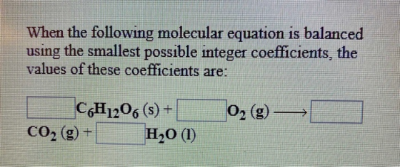 When the following molecular equation is balanced using the smallest possible integer coefficients, the values of these coeff