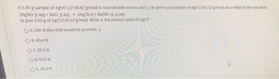 A5.95-g sample of AgNO3 (169.87 g/mol) is reacted with excess BaCl 2 to give a precipitate of AgCl (143.32 g/mol) according t