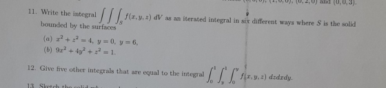11. Write the integra y, z) DV as an iterated integral in six different ways where S is the solid bounded by the surfaces (a)