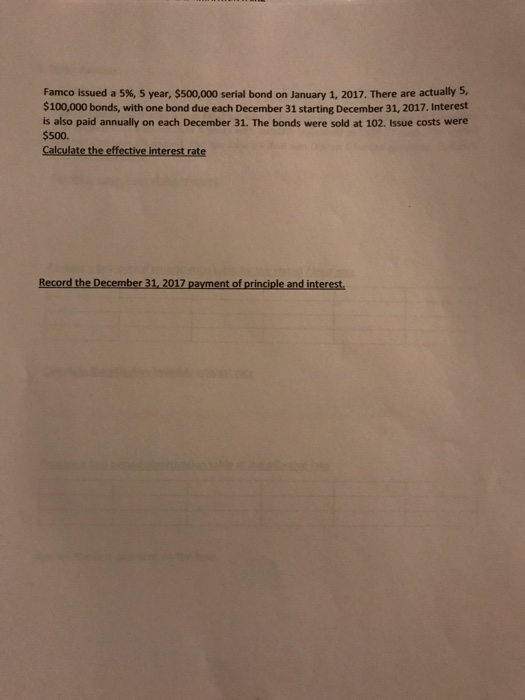 Famco issued a 5%, 5 year, $500,000 serial bond on January 1, 2017. There are actually 5, $100,000 bonds, with one bond due e