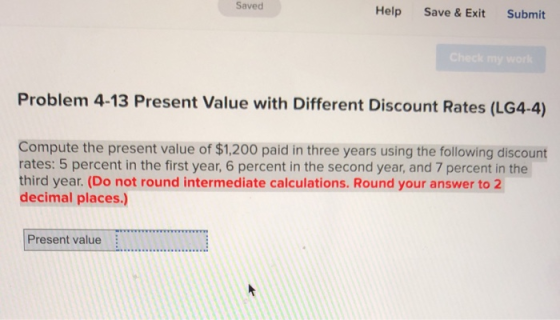 Saved Help Save & Exit Submit Problem 4-13 Present Value with Different Discount Rates (LG4-4) Compute the present value of $