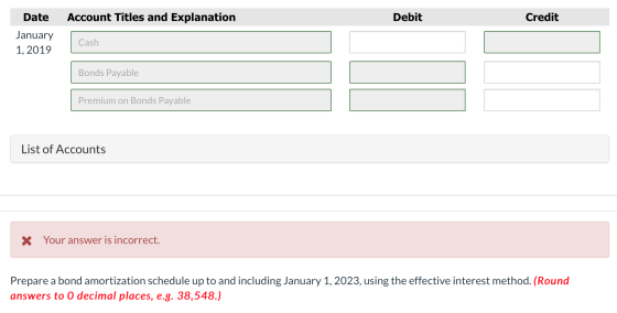 Date Account Titles and Explanation Debit Credit January 1, 2019 Cash Bonds Payable Premium on Bonds Payable List of Accounts
